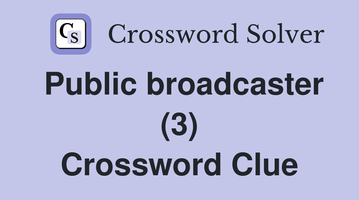 Public broadcaster (3) Crossword Clue Answers Crossword Solver